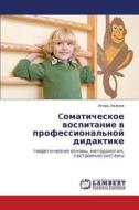 Comaticheskoe Vospitanie V Professional'noy Didaktike di Ivanov Igor' edito da Lap Lambert Academic Publishing