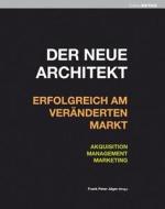 Der neue Architekt - Erfolgreich am veränderten Markt edito da DETAIL
