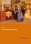 Der häusliche Herd di Émile Zola edito da Leseklassiker