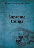 Supreme Things di James Gore King McClure edito da Book On Demand Ltd.
