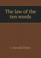 The Law Of The Ten Words di J Oswald Dykes edito da Book On Demand Ltd.