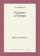 Slavs In Greece. di A a Vasilev edito da Book On Demand Ltd.