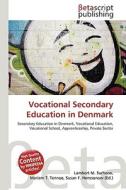 Vocational Secondary Education in Denmark di Lambert M. Surhone, Miriam T. Timpledon, Susan F. Marseken edito da Betascript Publishing