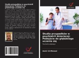 Studia Przypadkow W Psychiatrii Dzieciecej di Al-Mosawi Aamir Al-Mosawi edito da KS OmniScriptum Publishing