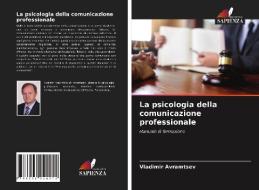 La psicologia della comunicazione professionale di Vladimir Avramtsev edito da Edizioni Sapienza