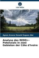 Analyse Des REDD+-Potenzials In Zwei Gebieten Der Cote D'Ivoire di Ake Agnon Arsene Donald Hugues Ake edito da KS OmniScriptum Publishing