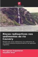 Riscos radioactivos nos sedimentos do rio Cauvery di Murugesan Sugumaran, Gayathri Arun edito da Edições Nosso Conhecimento