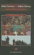 Main Currents in Indian History: Ancient, Medieval and Modern: From the Beginnings to 1964 di K. S. Kameswara Rao edito da RAWAT PUBN