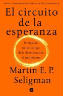 El circuito de la esperanza : el viaje de un psicólogo de la desesperanza al optimismo di Martin E. P. Seligman edito da B (Ediciones B)