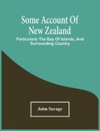 Some Account Of New Zealand di John Savage edito da Alpha Editions