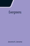 Evergreens di Jerome K. Jerome edito da Alpha Editions
