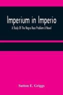 Imperium in Imperio di Sutton E. Griggs edito da Alpha Editions