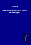 René Descartes und seine Reform der Philosophie di X. Schmid edito da TP Verone Publishing