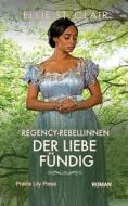 Regency Rebellinnen - Der Liebe Fundig di St. Clair Ellie St. Clair edito da Independently Published