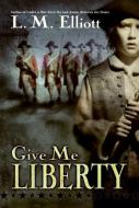 Give Me Liberty di L. M. Elliott edito da KATHERINE TEGEN BOOKS