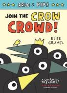 Arlo & Pips #2: Join The Crow Crowd di Elise Gravel edito da HarperCollins Publishers Inc
