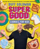 Super Good Cookies For Kids di Duff Goldman edito da HarperCollins Publishers Inc