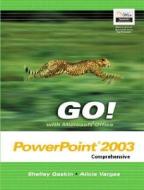 Go! With Microsoft Office Powerpoint 2003 Comprehensive di Alicia Vargas, Shelly Gaskin edito da Pearson Education Limited
