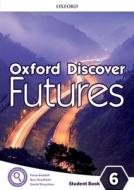 Oxford Discover Futures: Level 6: Student Book di Oxford Editor edito da Oxford University Press