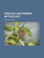 Grecian And Roman Mythology di Mary Ann Dwight edito da General Books Llc