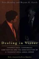 Dealing in Virtue - International Commercial Arbitration & the Construction of a Transnational Legal Order (Paper) di Yves Dezalay edito da University of Chicago Press
