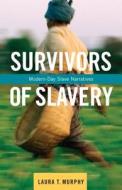 Survivors of Slavery - Modern-Day Slave Narratives di Laura Murphy edito da Columbia University Press