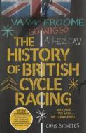 Sidwells, C: The History of British Cycle Racing di Chris Sidwells edito da Carlton Books Ltd
