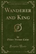 Wanderer And King (classic Reprint) di Oliver Vernon Caine edito da Forgotten Books