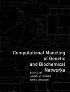 Computational Modeling of Genetic and Biochemical Networks di James M. Bower edito da MIT Press
