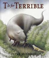 T Is for Terrible: A Picture Book di Peter McCarty edito da Square Fish