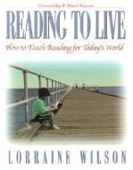 Reading to Live: How to Teach Reading for Todays World di Lorraine Wilson edito da HEINEMANN EDUC BOOKS