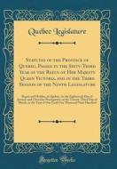 Statutes of the Province of Quebec, Passed in the Sixty-Third Year of the Reign of Her Majesty Queen Victoria, and in the Third Session of the Ninth L di Quebec Legislature edito da Forgotten Books