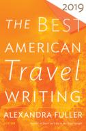 The Best American Travel Writing 2019 di ,Alexandra Fuller edito da Houghton Mifflin Harcourt
