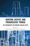 Igniting Justice And Progressive Power di David B. Reynolds, Louise Simmons edito da Taylor & Francis Ltd