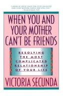 When You and Your Mother Can't Be Friends: Resolving the Most Complicated Relationship of Your Life di Victoria Secunda edito da DELTA