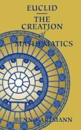 Euclid-the Creation Of Mathematics di Benno Artmann edito da Springer-verlag New York Inc.