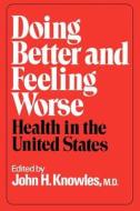 Doing Better and Feeling Worse - Health in the United States di John H. Knowles edito da W. W. Norton & Company
