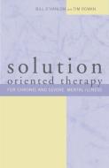 Solution-Oriented Therapy for Chronic and Severe Mental Illness di Bill O'Hanlon, Tim Rowan edito da W W NORTON & CO