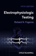 Electrophysiologic Testing 5e di Richard N. Fogoros edito da John Wiley And Sons Ltd