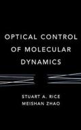 Optical Control Molecular Dynamics di Rice, Zhao edito da John Wiley & Sons