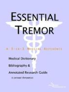 Essential Tremor - A Medical Dictionary, Bibliography, And Annotated Research Guide To Internet References di Icon Health Publications edito da Icon Group International