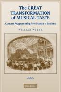 The Great Transformation of Musical Taste di William Weber, Weber William edito da Cambridge University Press