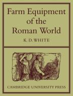 Farm Equipment of the Roman World di K. D. White edito da Cambridge University Press