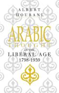 Arabic Thought in the Liberal Age 1798-1939 di Albert Hourani edito da Cambridge University Press