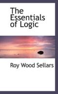 The Essentials Of Logic di Roy Wood Sellars edito da Bibliolife