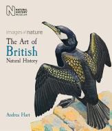 The Art of British Natural History di Andrea Hart edito da The Natural History Museum