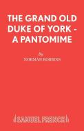 The Grand Old Duke of York - A Pantomime di Norman Robbins edito da Samuel French