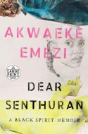 Dear Senthuran: A Black Spirit Memoir di Akwaeke Emezi edito da RANDOM HOUSE LARGE PRINT