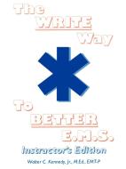 The Write Way to Better E.M.S., Instructor di Walter C. Jr. Kennedy edito da iUniverse