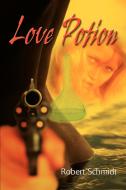 Love Potion di Robert Schmidt edito da iUniverse